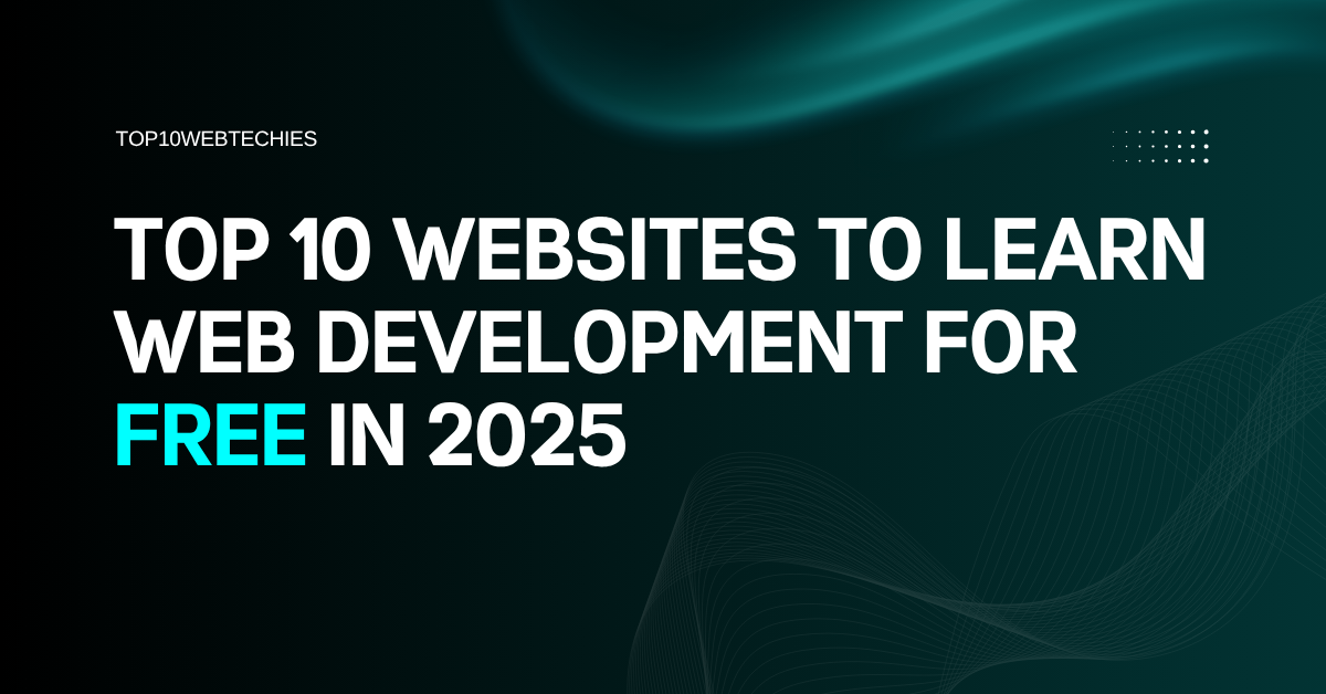 Top 10 Websites to Learn Web Development for Free in 2025