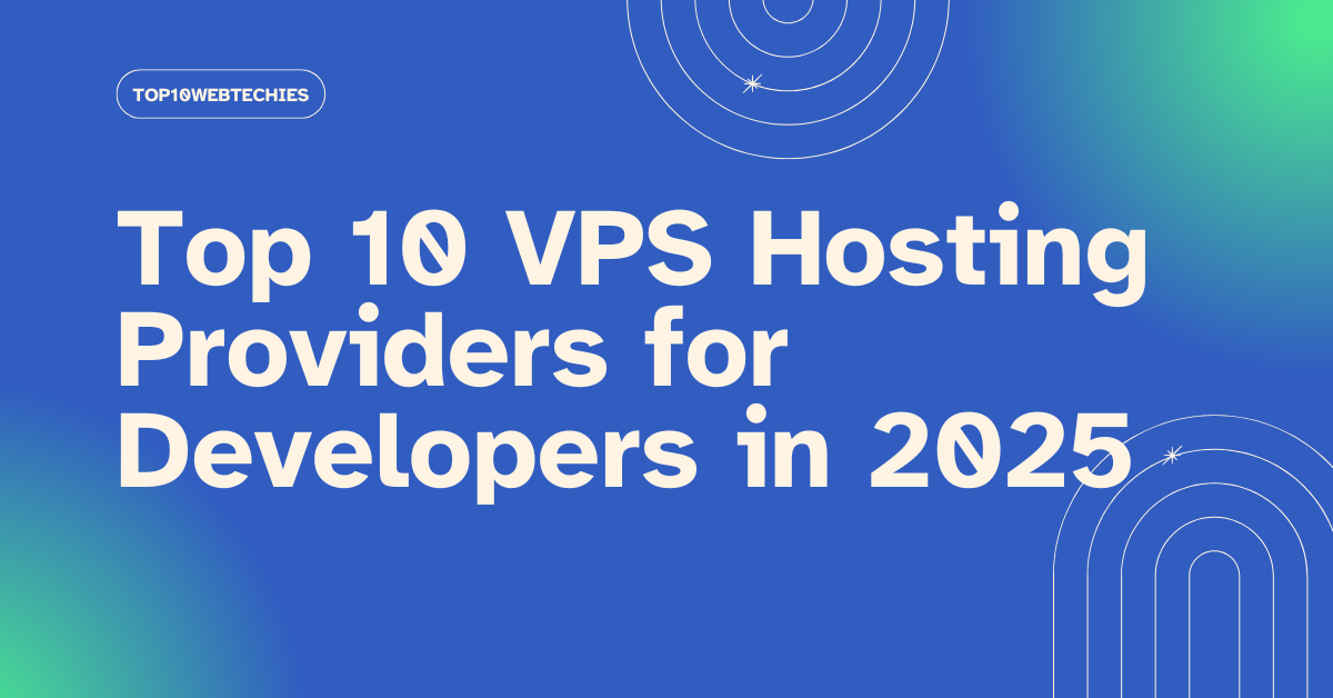Top 10 VPS Hosting Providers for Developers in 2025: Power, Flexibility, and Performance